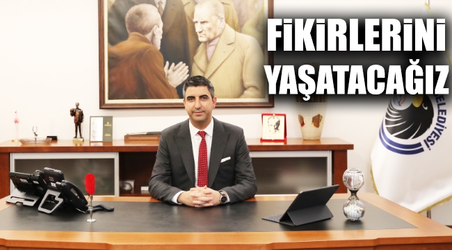 Başkan Yüksel: "İlkelerini ve Fikirlerini Yaşatacağız"